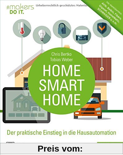 Home, Smart Home: Der praktische Einstieg in die Hausautomation. Inkl. Marktüberblick: AVM, Belkin, Fibaro, Gigaset, HomeMatic, SCHWAIGER u.v.m.